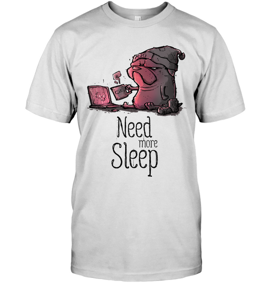 Pug - Need More Sleep T Shirts Ver3