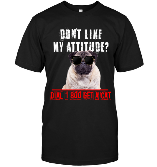 Don't Like My Attitude Pug T Shirts