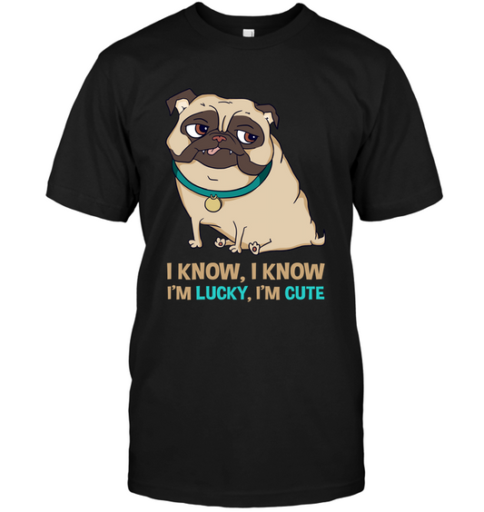 I Know I'm Lucky I'm Cute Pug T Shirts