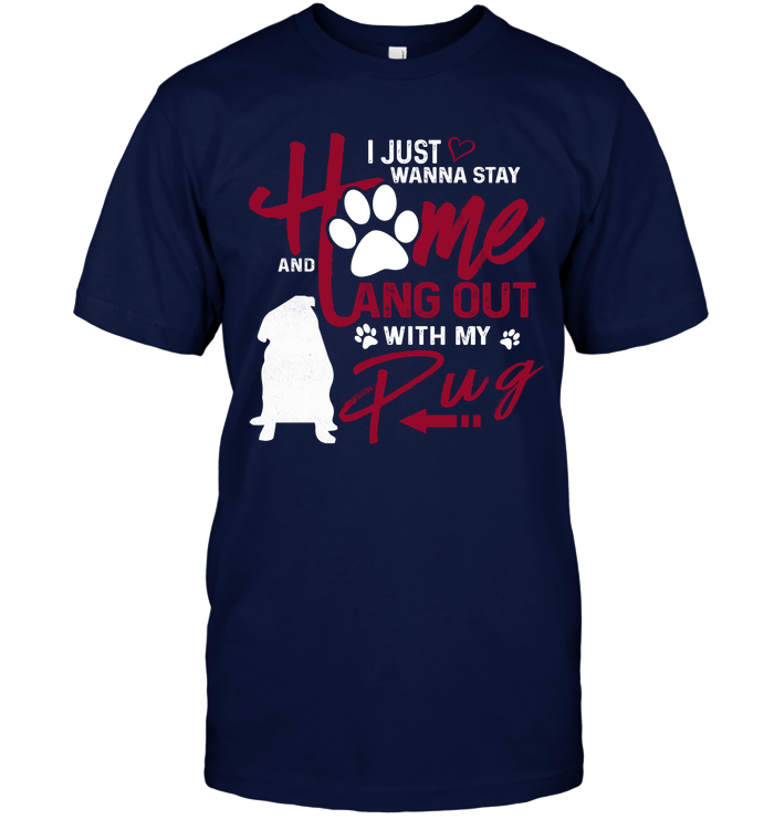 I Just Wanna Stay Home Pug T Shirts
