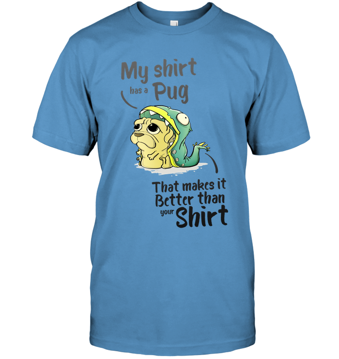 My Shirt Has A Pug T Shirts