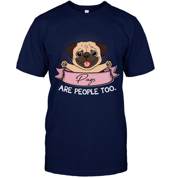Pugs Are People Too T Shirts