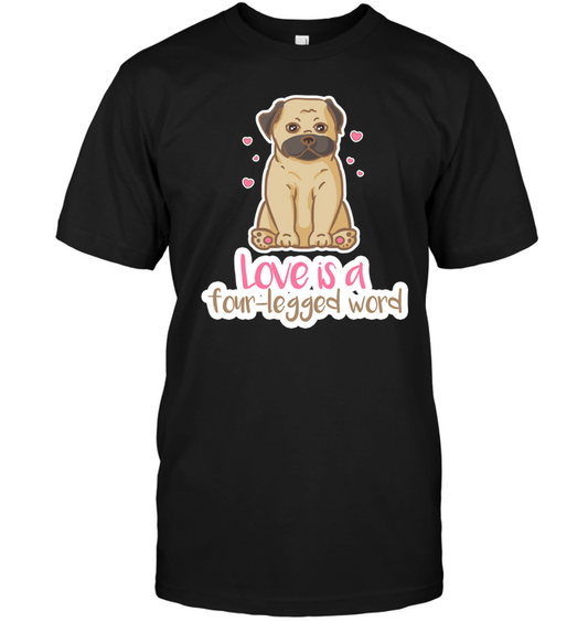 Pug - Love Is A Four legged Word T Shirts