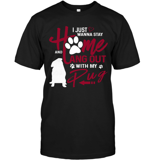 I Just Wanna Stay Home Pug T Shirts