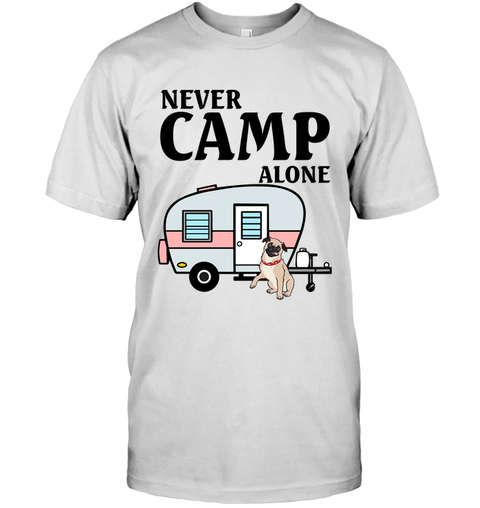 Never Camp Alone Pug T Shirts