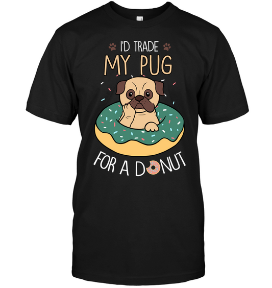 I'd Trade My Pug T Shirts