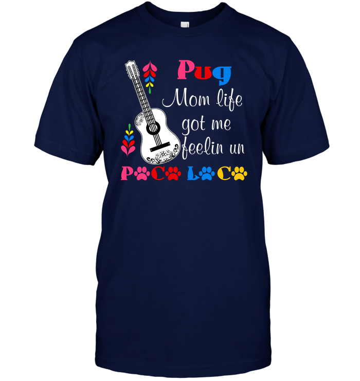 Pug Mom Life Got Me Feeling T Shirts