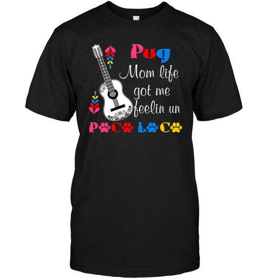 Pug Mom Life Got Me Feeling T Shirts