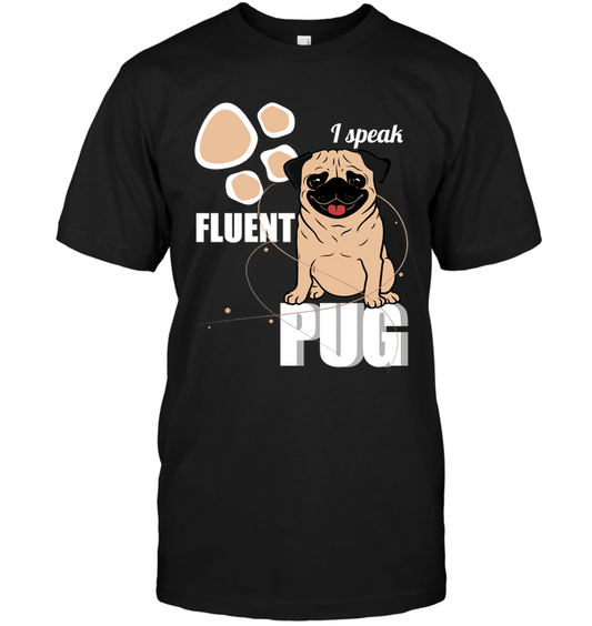 I Speak Fluent Pug T Shirts
