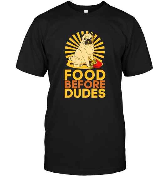 Pug Food Before Dudes T Shirts