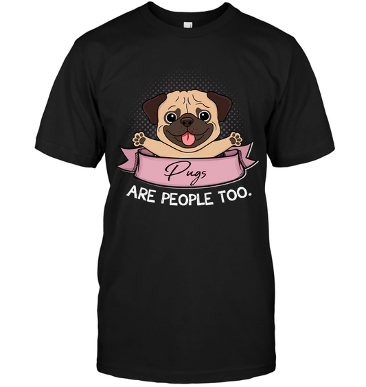 Pugs Are People Too T Shirts