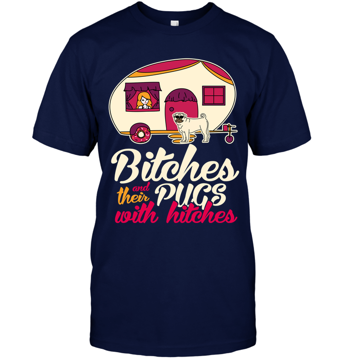 Bitches And Their Pugs With Hitches Camping T Shirts