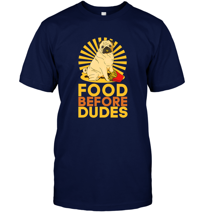 Pug Food Before Dudes T Shirts