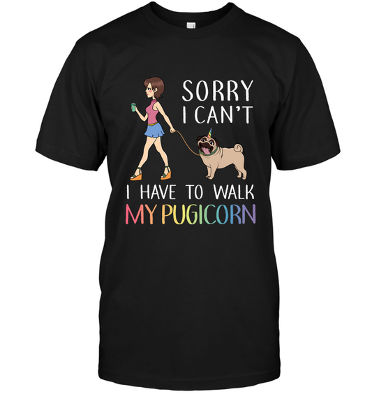 Sorry I Can't I Have To Walk My Pugicorn T Shirts