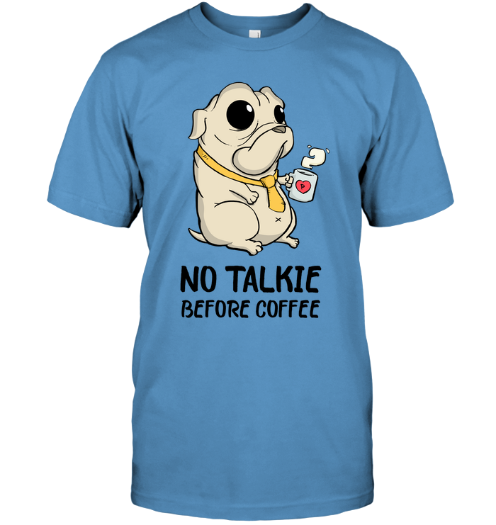 No Talkie Before Coffee Pug T Shirts