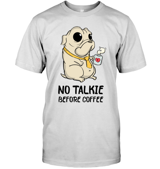 No Talkie Before Coffee Pug T Shirts