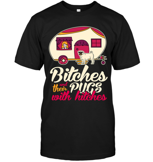 Bitches And Their Pugs With Hitches Camping T Shirts