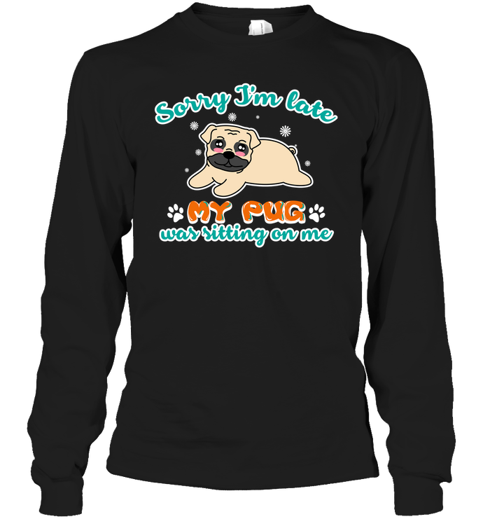 My Pug Was Sitting On Me T Shirts