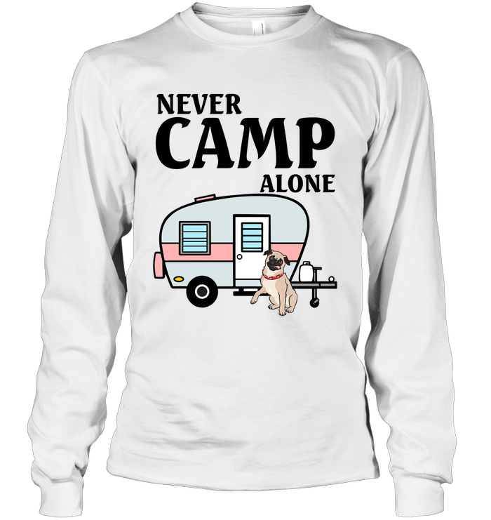 Never Camp Alone Pug T Shirts