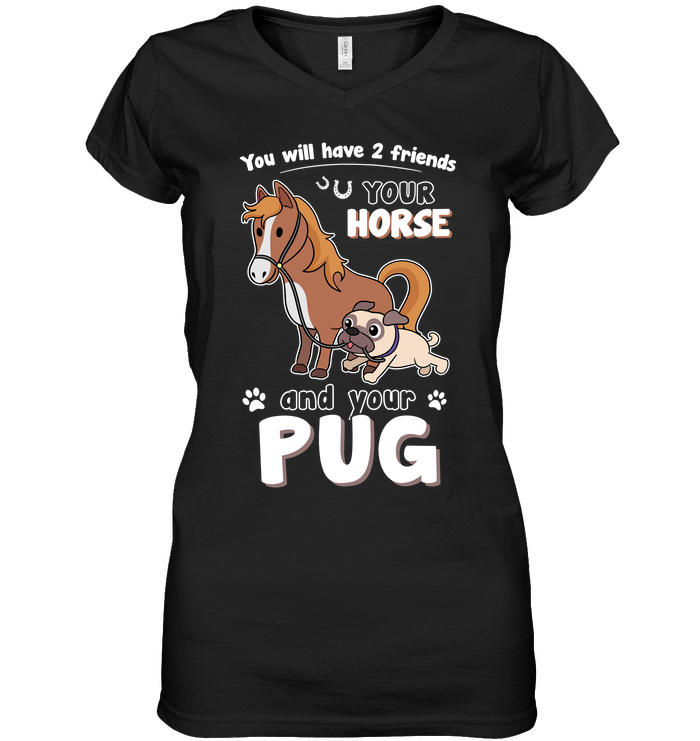 You Will Have Two Friends Horse Pug T Shirts