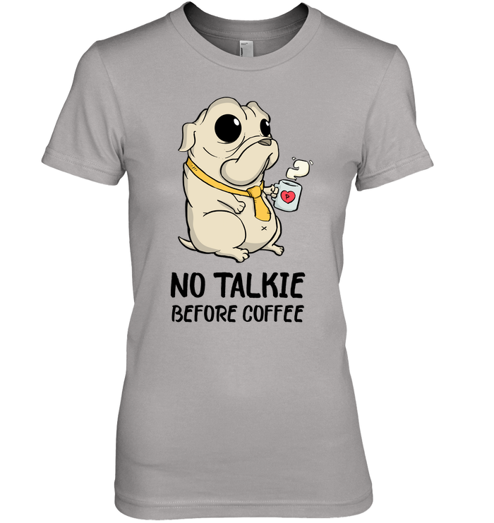 No Talkie Before Coffee Pug T Shirts