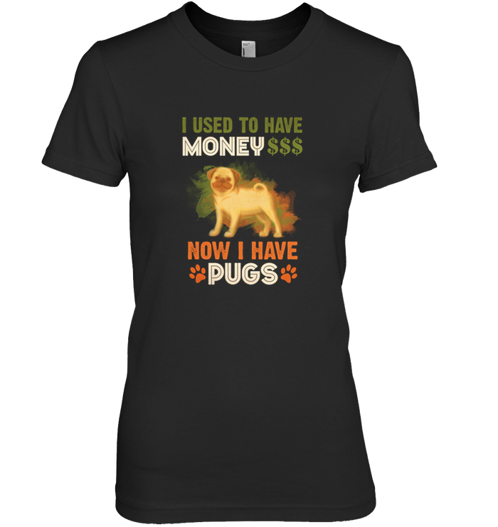 I Used To Have Money Now I Have Pugs T Shirts
