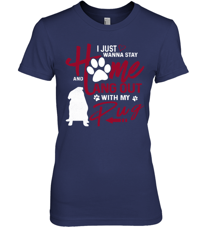 I Just Wanna Stay Home Pug T Shirts