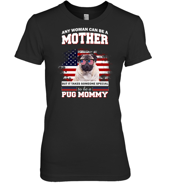 It Takes Someone Special To Be A Pug Mommy With American Flag T Shirts