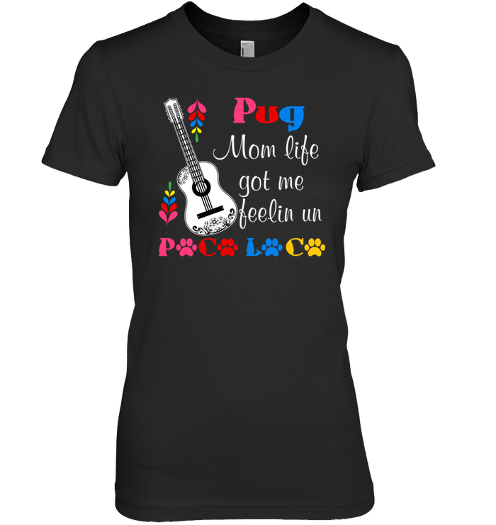 Pug Mom Life Got Me Feeling T Shirts