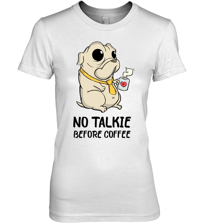 No Talkie Before Coffee Pug T Shirts