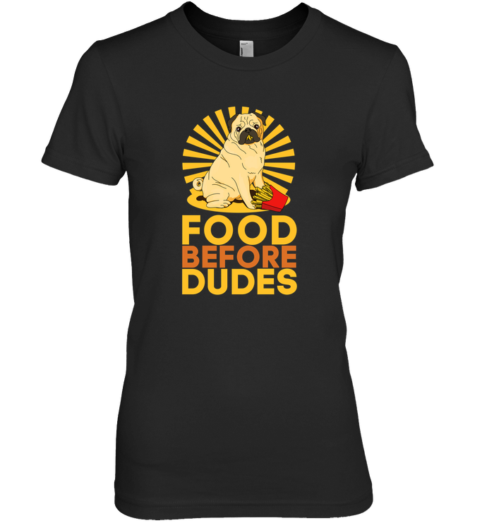Pug Food Before Dudes T Shirts
