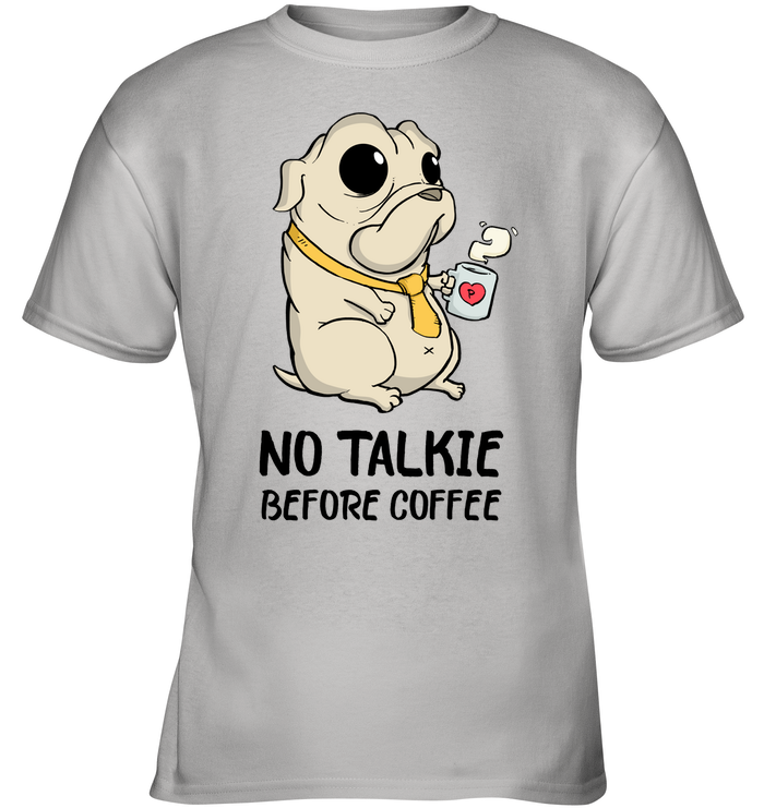 No Talkie Before Coffee Pug T Shirts