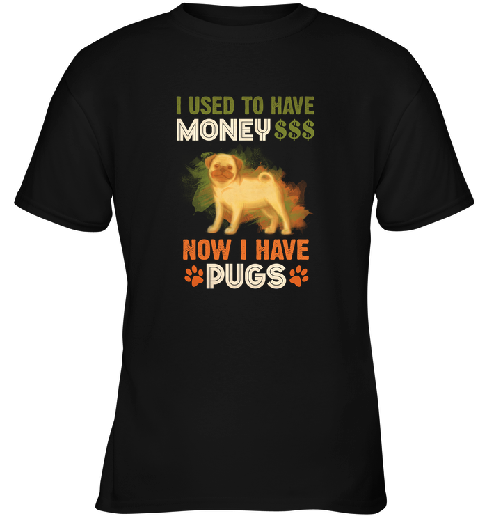 I Used To Have Money Now I Have Pugs T Shirts